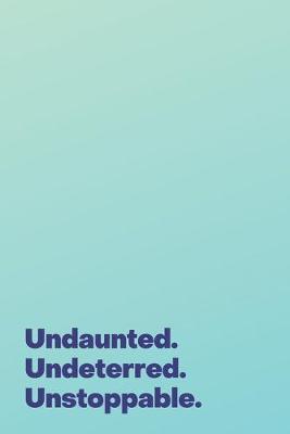 Book cover for Undaunted. Undeterred. Unstoppable.