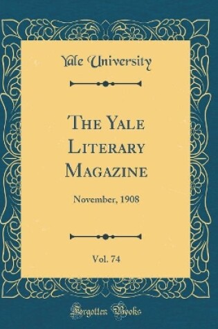 Cover of The Yale Literary Magazine, Vol. 74: November, 1908 (Classic Reprint)