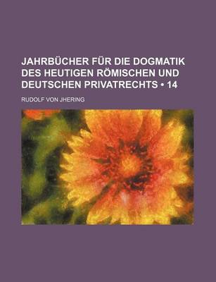 Book cover for Jahrbucher Fur Die Dogmatik Des Heutigen Romischen Und Deutschen Privatrechts (14)