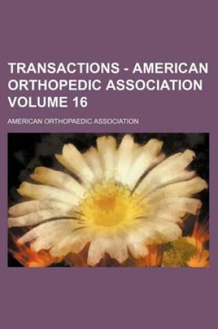 Cover of Transactions - American Orthopedic Association Volume 16