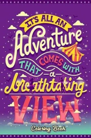 Cover of It's All An Adventure That Comes With A View Breathtaking Coloring Book