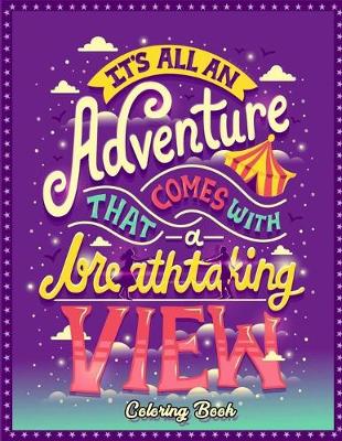 Book cover for It's All An Adventure That Comes With A View Breathtaking Coloring Book