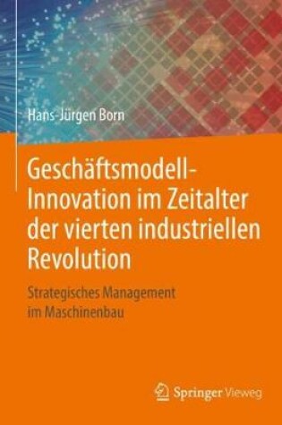 Cover of Geschaftsmodell-Innovation Im Zeitalter Der Vierten Industriellen Revolution