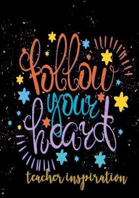 Cover of Follow your Heart Teacher Inspiration