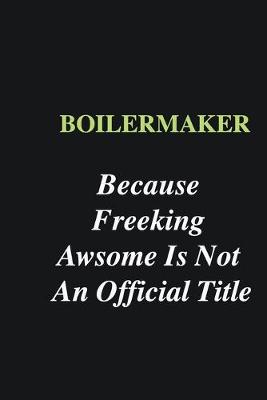 Book cover for Boilermaker Because Freeking Awsome is Not An Official Title