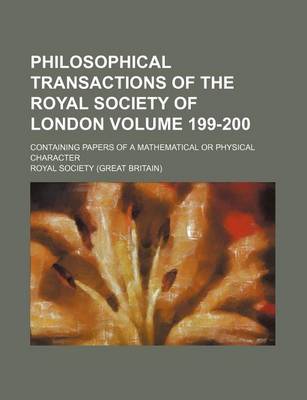 Book cover for Philosophical Transactions of the Royal Society of London Volume 199-200; Containing Papers of a Mathematical or Physical Character