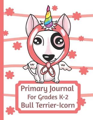 Book cover for Primary Journal For Grades K-2 Bull Terrier-Icorn