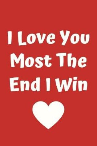 Cover of I Love You Most The End I Win