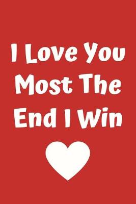 Book cover for I Love You Most The End I Win