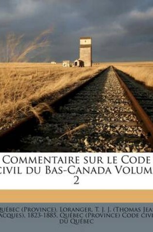 Cover of Commentaire Sur Le Code Civil Du Bas-Canada Volume 2