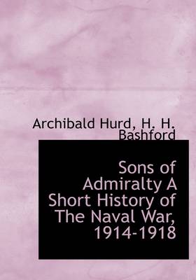 Book cover for Sons of Admiralty a Short History of the Naval War, 1914-1918