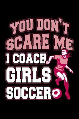 Book cover for You Don't Scare Me I Coach Girls Soccer