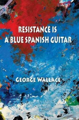 Cover of Resistance Is a Blue Spanish Guitar