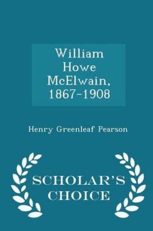 Cover of William Howe McElwain, 1867-1908 - Scholar's Choice Edition