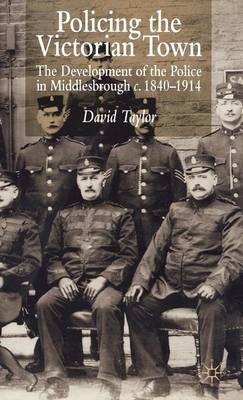 Book cover for Policing the Victorian Town: The Development of the Police in Middlesborough, C.1840-1914