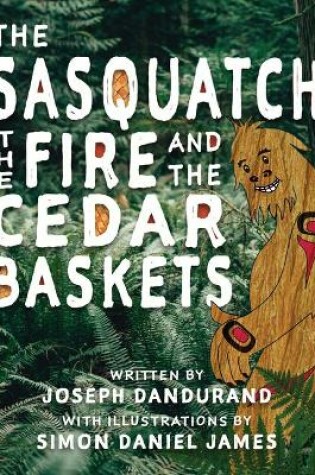 Cover of The Sasquatch, the Fire and the Cedar Baskets