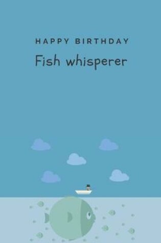 Cover of Happy birthday - Fish whisperer - Notebook