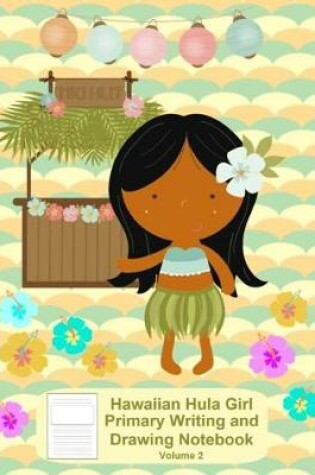 Cover of Hawaiian Hula Girl Primary Writing and Drawing Notebook Volume 2