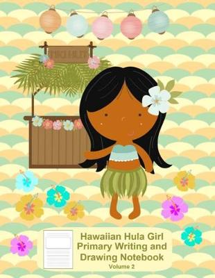 Book cover for Hawaiian Hula Girl Primary Writing and Drawing Notebook Volume 2