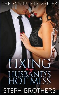 Book cover for Fixing My Husband's Hot Mess - The Series