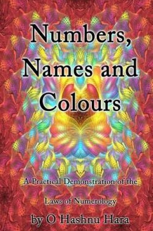 Cover of Numbers, Names and Colours - A Practical Demonstration of the Laws of Numerology