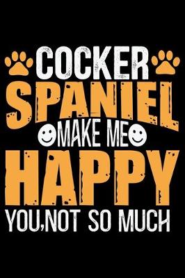 Book cover for Cocker Spaniel Make Me Happy You, Not So Much