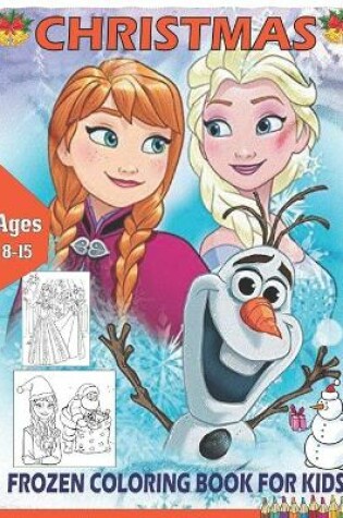 Cover of Christmas Frozen Coloring Book For Kids Ages 8-15