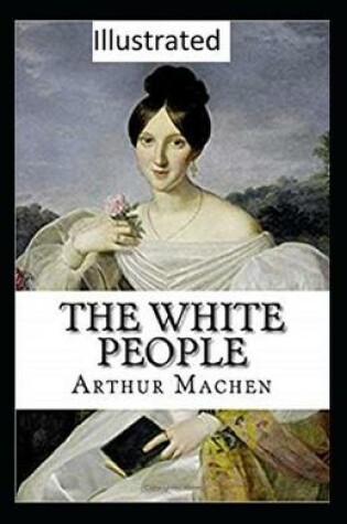 Cover of The White People Illustrated