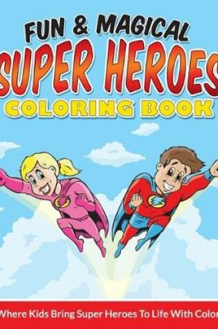 Cover of Fun & Magical Super Heroes Coloring Book