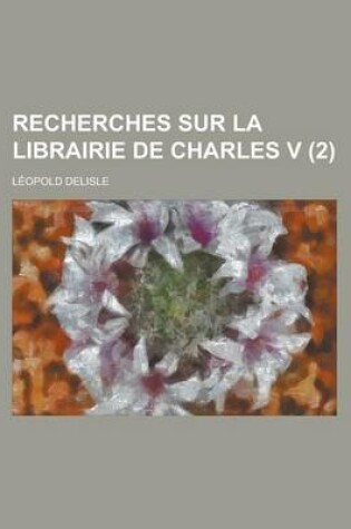 Cover of Recherches Sur La Librairie de Charles V (2)