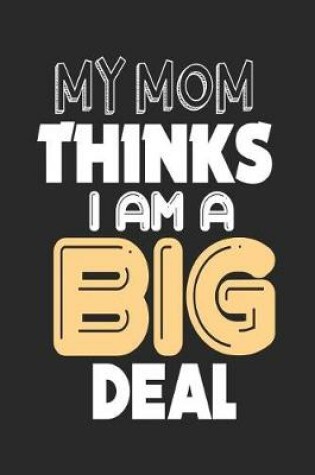 Cover of My Mom Thinks I Am a Big Deal