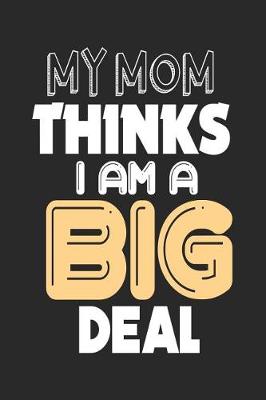 Book cover for My Mom Thinks I Am a Big Deal