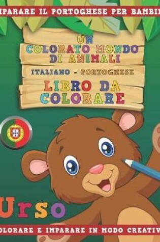 Cover of Un Colorato Mondo Di Animali - Italiano-Portoghese - Libro Da Colorare. Imparare Il Portoghese Per Bambini. Colorare E Imparare in Modo Creativo.