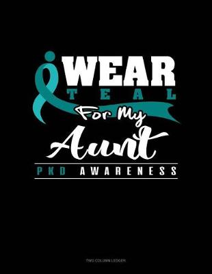 Book cover for I Wear Teal for My Aunt - Pkd Awareness