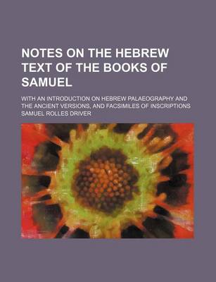 Book cover for Notes on the Hebrew Text of the Books of Samuel; With an Introduction on Hebrew Palaeography and the Ancient Versions, and Facsimiles of Inscriptions