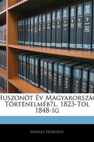 Cover of Huszont V Magyarorszg Trtnelmbl, 1823-Tl 1848-Ig