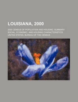 Book cover for Louisiana, 2000; 2000 Census of Population and Housing. Summary Social, Economic, and Housing Characteristics