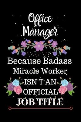 Book cover for Office Manager Because Badass Miracle Worker Isn't an Official Job Title