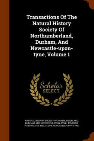 Cover of Transactions of the Natural History Society of Northumberland, Durham, and Newcastle-Upon-Tyne, Volume 1