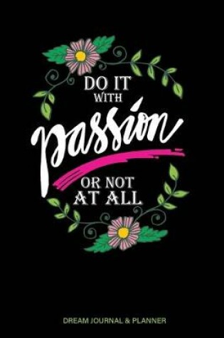 Cover of Do it With Passion or Not At All Dream Journal & Planner