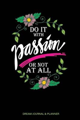 Book cover for Do it With Passion or Not At All Dream Journal & Planner