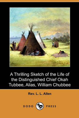 Book cover for A Thrilling Sketch of the Life of the Distinguished Chief Okah Tubbee, Alias, William Chubbee (Dodo Press)