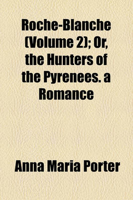 Book cover for Roche-Blanche (Volume 2); Or, the Hunters of the Pyrenees. a Romance