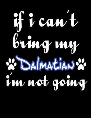 Book cover for If I Can't Bring My Dalmatian I'm Not Going