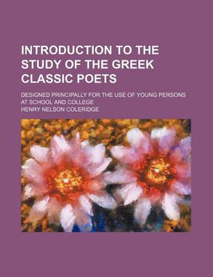 Book cover for Introduction to the Study of the Greek Classic Poets; Designed Principally for the Use of Young Persons at School and College