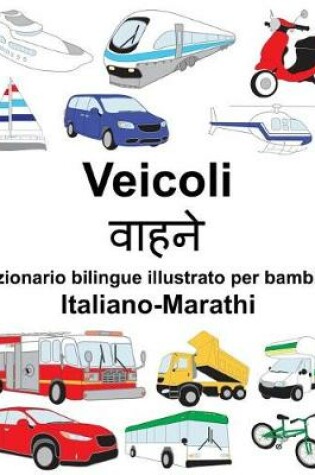 Cover of Italiano-Marathi Veicoli Dizionario bilingue illustrato per bambini