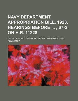 Book cover for Navy Department Appropriation Bill, 1923, Hearings Before , 67-2. on H.R. 11228