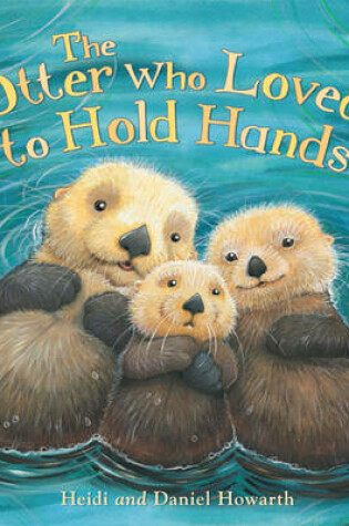 Cover of The Otter Who Loved to Hold Hands