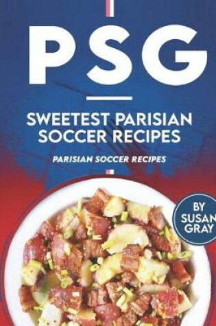 Cover of PSG - Sweetest Parisian Soccer Recipes