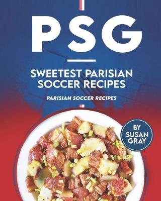 Book cover for PSG - Sweetest Parisian Soccer Recipes